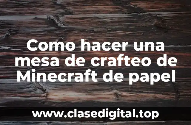 Como hacer una mesa de crafteo de Minecraft de papel