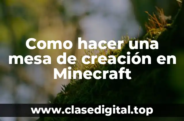 Como hacer una mesa de creación en Minecraft