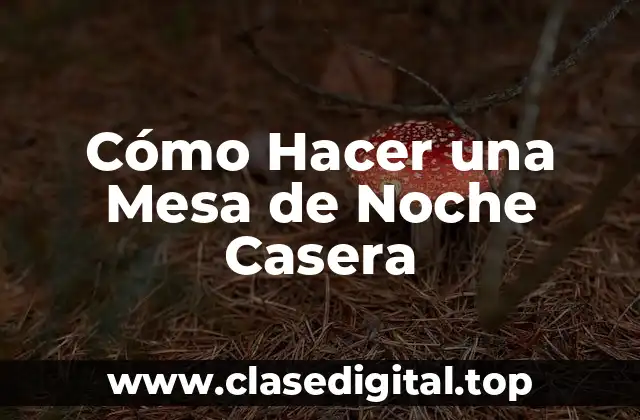 Cómo Hacer una Mesa de Noche Casera
