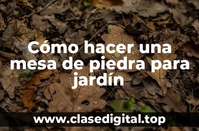 Cómo hacer una mesa de piedra para jardín