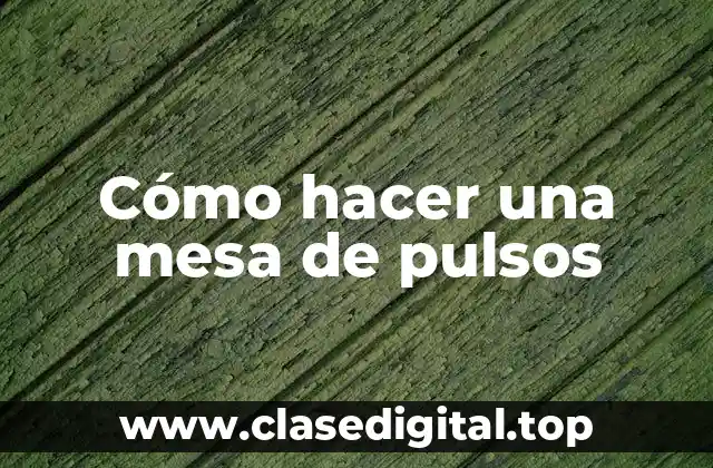 Cómo hacer una mesa de pulsos