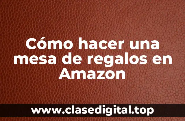 ¿Qué es una mesa de regalos en Amazon?