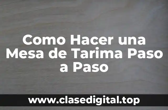 Como Hacer una Mesa de Tarima Paso a Paso