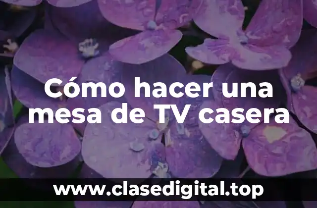 Cómo hacer una mesa de TV casera