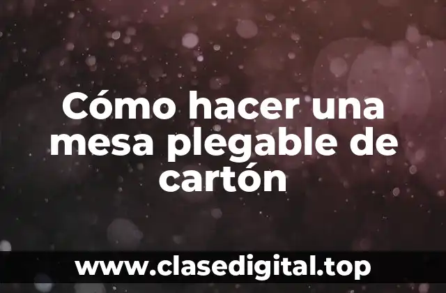 Cómo hacer una mesa plegable de cartón