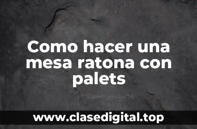 Como hacer una mesa ratona con palets