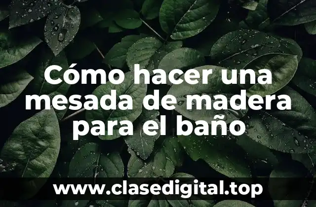 Cómo hacer una mesada de madera para el baño