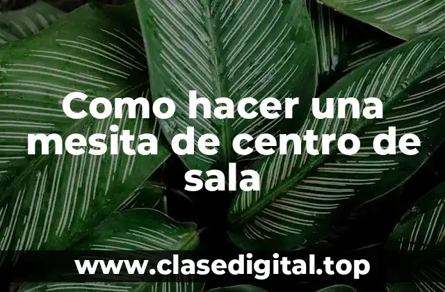 Como hacer una mesita de centro de sala