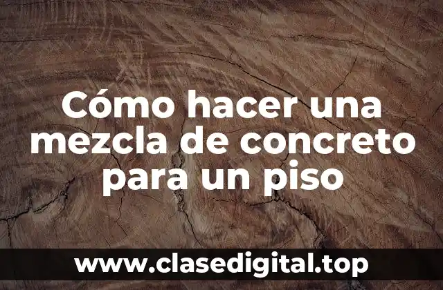 Cómo hacer una mezcla de concreto para un piso