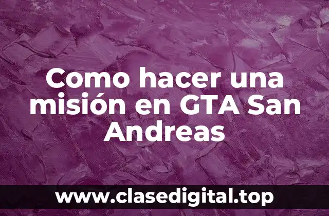 Como hacer una misión en GTA San Andreas