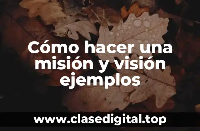 Cómo hacer una misión y visión ejemplos