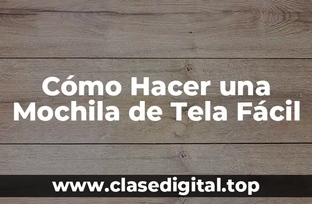 Cómo Hacer una Mochila de Tela Fácil