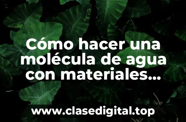 Cómo hacer una molécula de agua con materiales reciclables