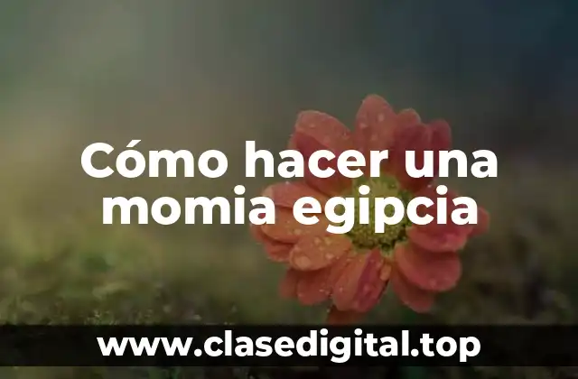 Cómo hacer una momia egipcia