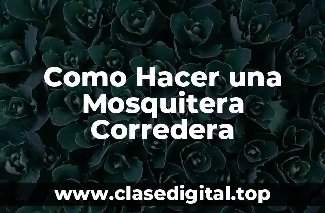 Como Hacer una Mosquitera Corredera