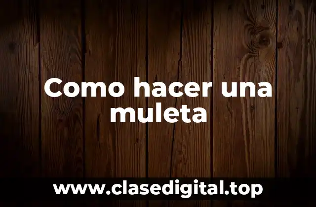 ¿Qué es una muleta y para qué sirve?