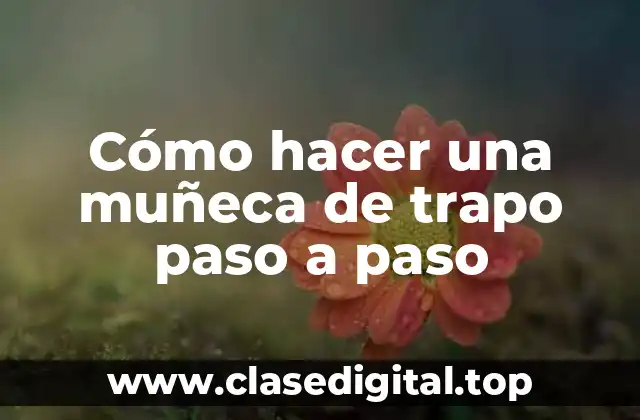 Cómo hacer una muñeca de trapo paso a paso