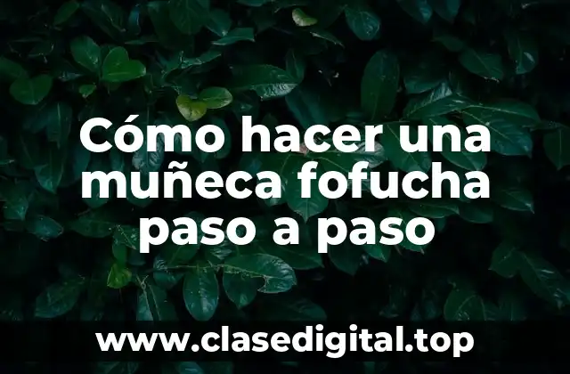 Cómo hacer una muñeca fofucha paso a paso