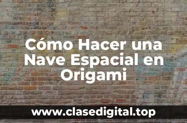 Cómo Hacer una Nave Espacial en Origami