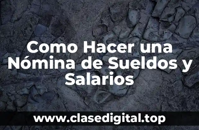 Como Hacer una Nómina de Sueldos y Salarios
