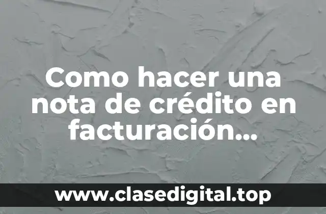 Como hacer una nota de crédito en facturación electrónica