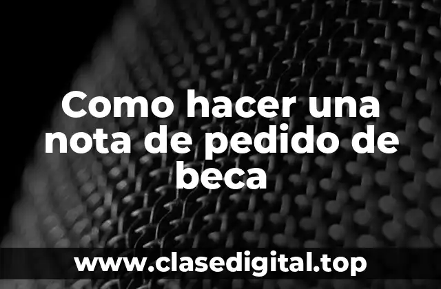 Como hacer una nota de pedido de beca