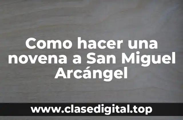 Como hacer una novena a San Miguel Arcángel