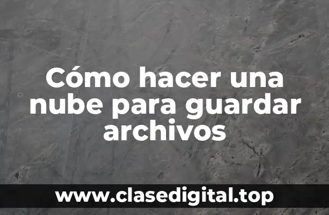 Cómo hacer una nube para guardar archivos