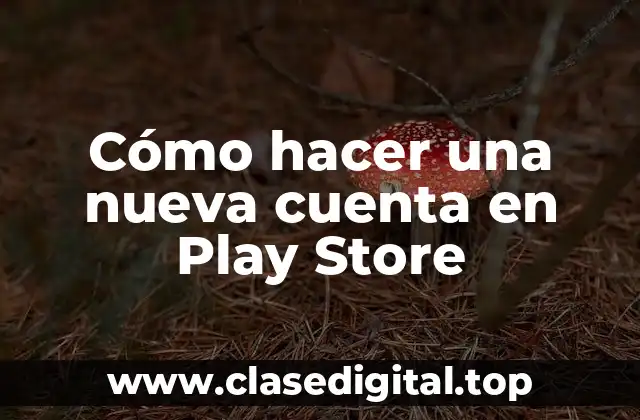 Cómo hacer una nueva cuenta en Play Store