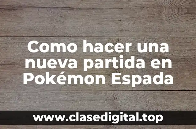 Como hacer una nueva partida en Pokémon Espada