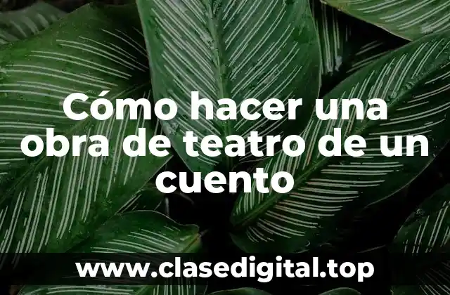 Cómo hacer una obra de teatro de un cuento
