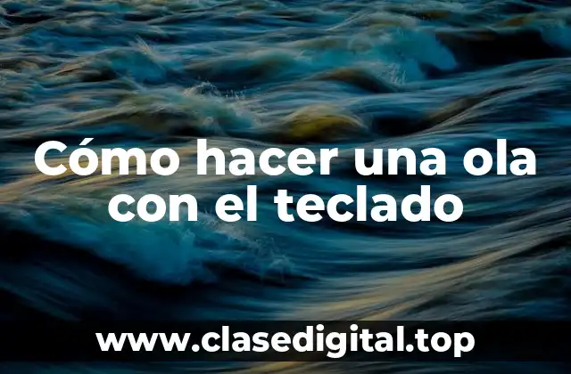 Cómo hacer una ola con el teclado