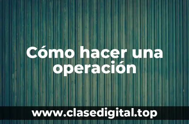 Qué es una operación quirúrgica