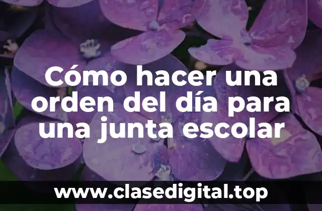 Cómo hacer una orden del día para una junta escolar