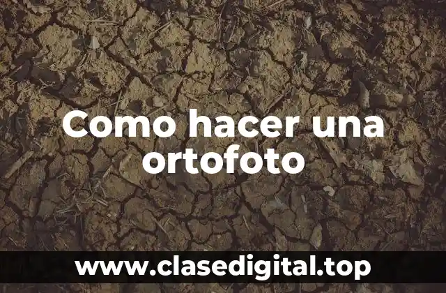 Como hacer una ortofoto