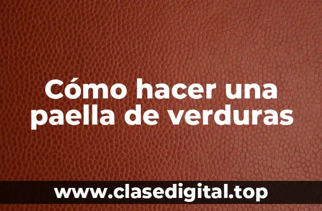 ¿Qué es una paella de verduras y para qué sirve?