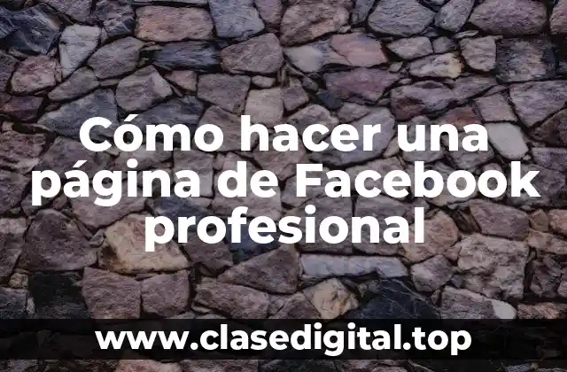 Cómo hacer una página de Facebook profesional