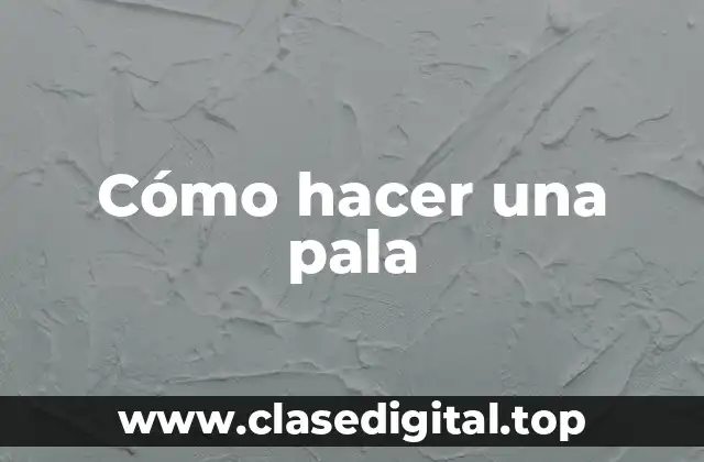 Cómo hacer una pala