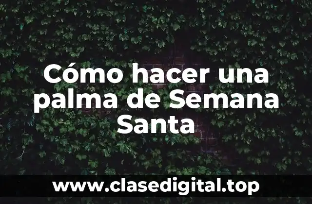 Cómo hacer una palma de Semana Santa