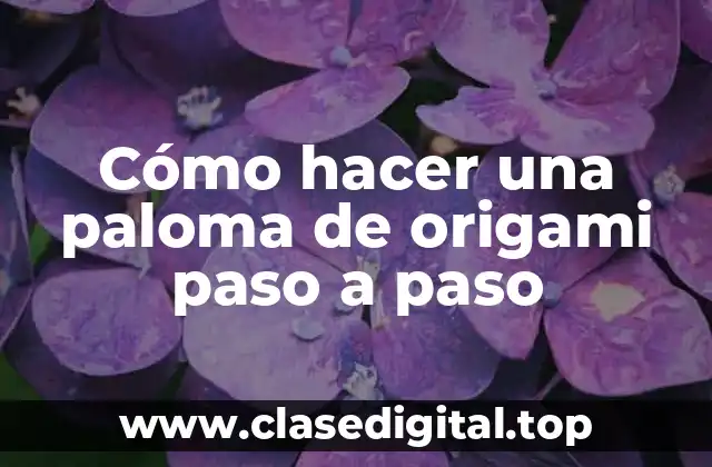 ¿Qué es el origami y cómo se relaciona con la paloma?