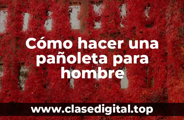 Cómo hacer una pañoleta para hombre