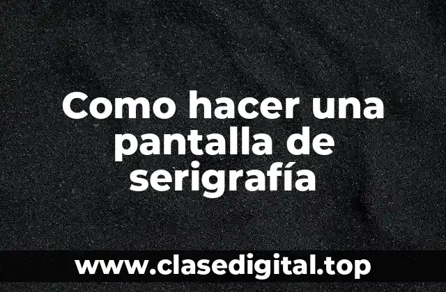 Como hacer una pantalla de serigrafía