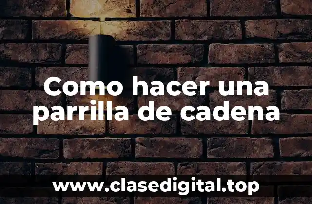 Como hacer una parrilla de cadena