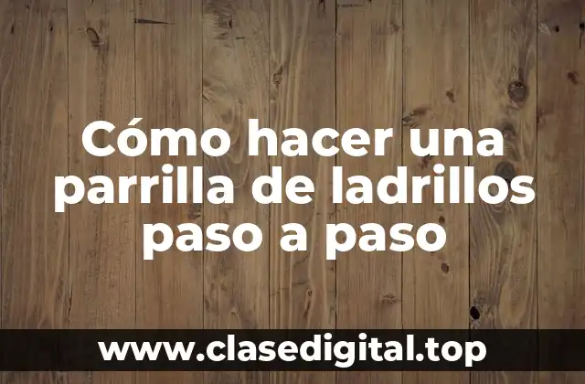 Cómo hacer una parrilla de ladrillos paso a paso