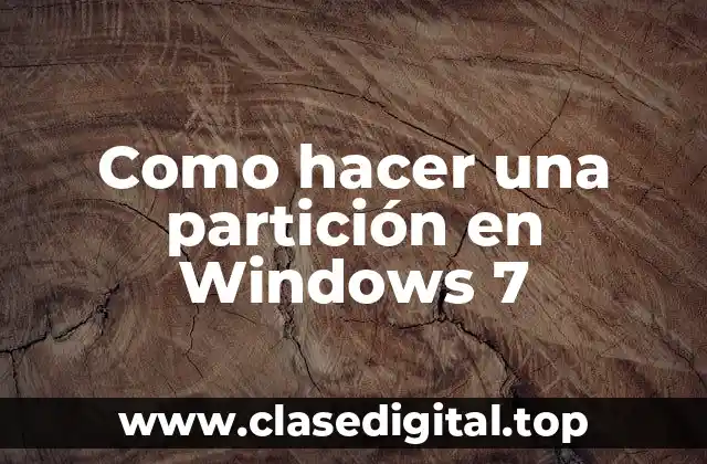 Como hacer una partición en Windows 7