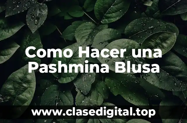 Como Hacer una Pashmina Blusa