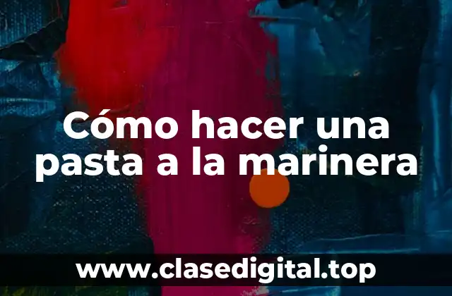 Cómo hacer una pasta a la marinera