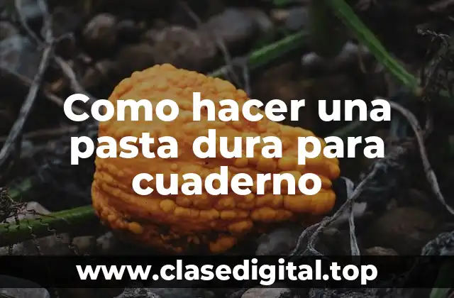 Como hacer una pasta dura para cuaderno