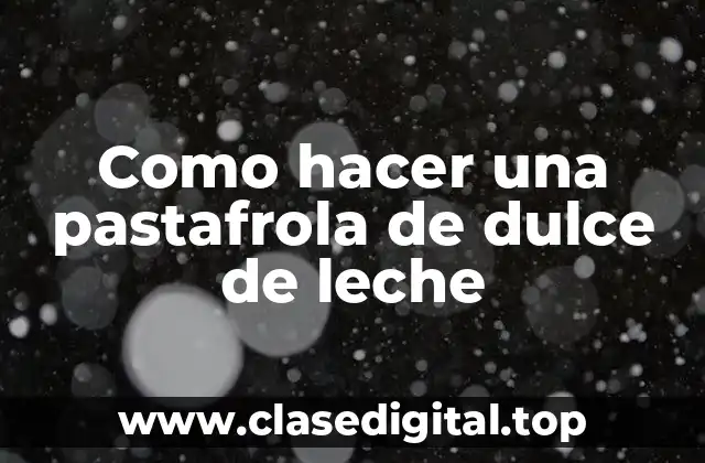 ¿Qué es una pastafrola de dulce de leche?