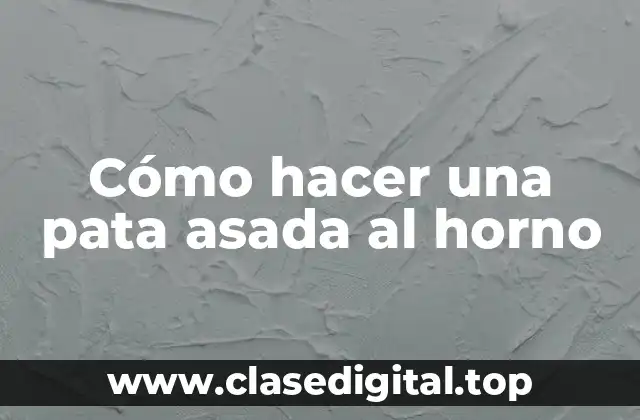 Cómo hacer una pata asada al horno